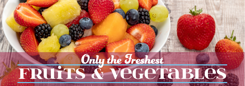 Only the Freshest Fruits and Vegetables